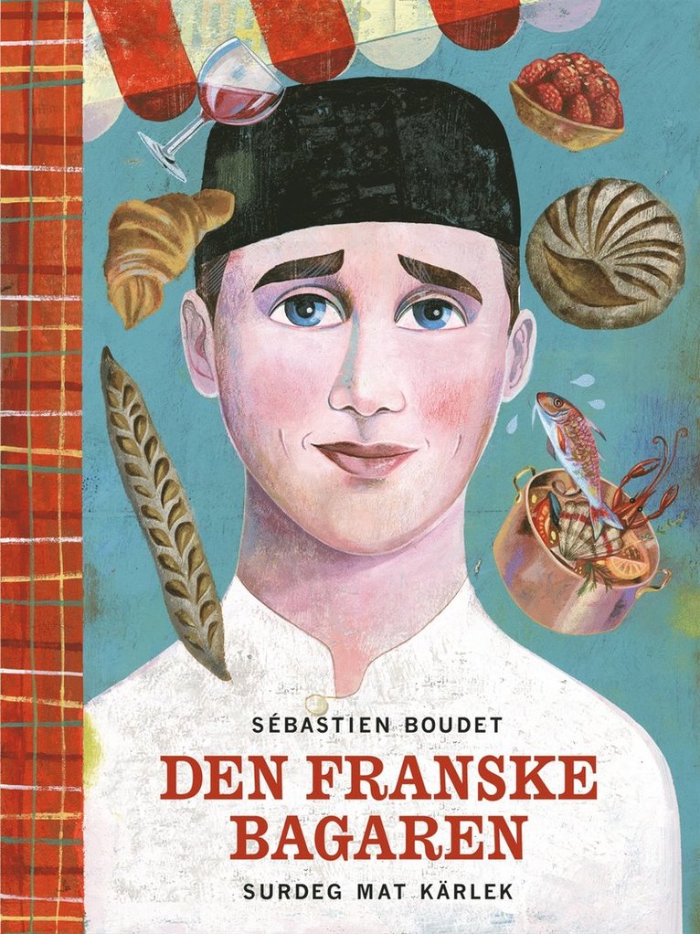 Sébastien Boudet - Den franske bagaren : surdeg, mat, kärlek, Inbunden