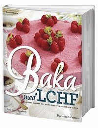 bokomslag Baka med LCHF : klassiska bakverk till fika och fest utan socker och gluten