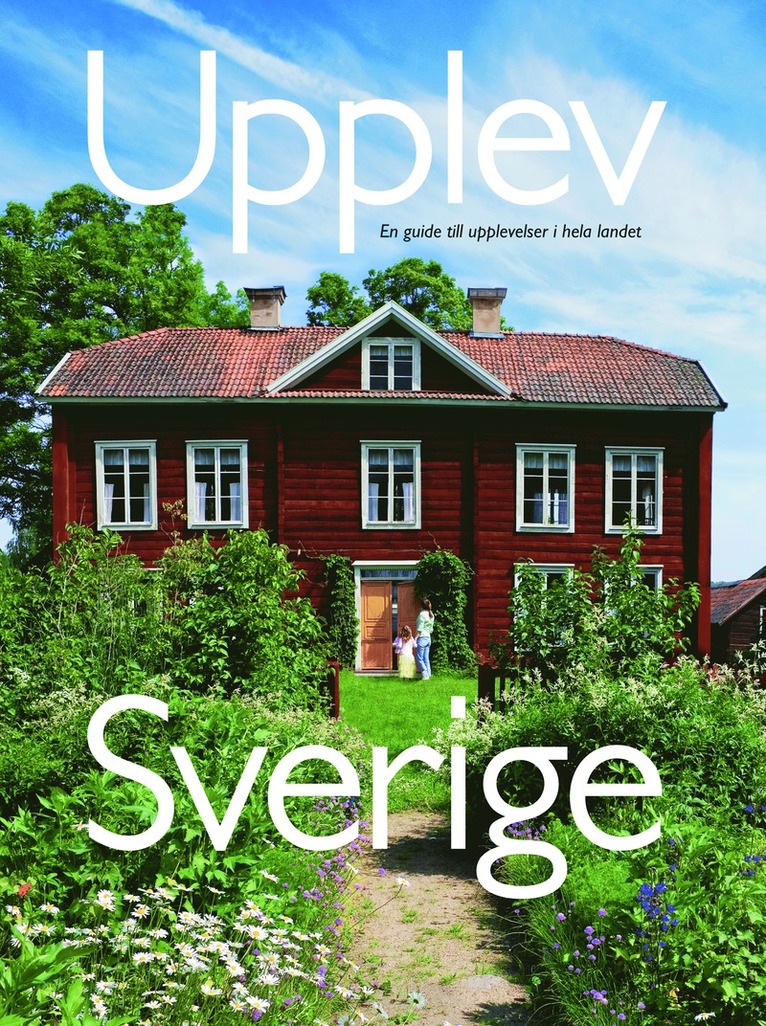 Mats Ottosson, Åsa Ottosson - Upplev Sverige : en guide till upplevelser i hela landet, Inbunden