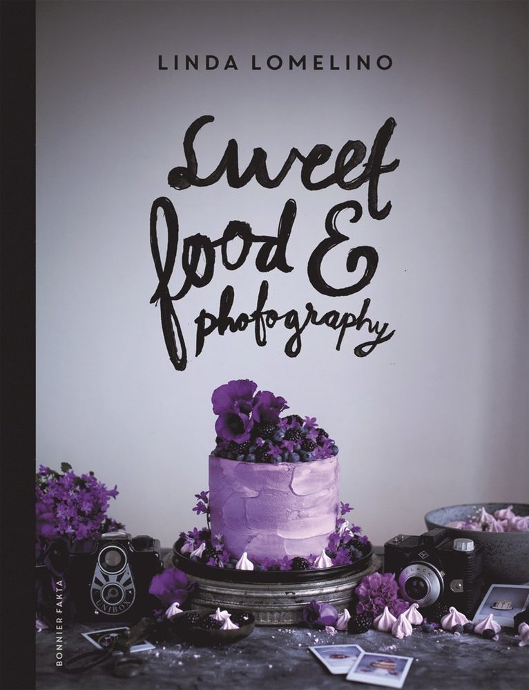 Linda Lomelino - Sweet food and photography, Inbunden