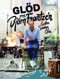 bokomslag Glöd med Björn Frantzén : grillen, smaken, ölen