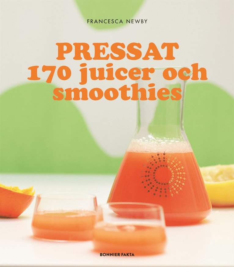 Francesca Newby - Pressat : 170 juicer och smoothies, Häftad