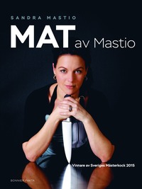 bokomslag Mat av Mastio : vinnare av Sveriges Mästerkock 2015