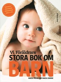 bokomslag Vi Föräldrars stora bok om barn : graviditet, förlossning, föräldraskap, barn 0-6 år