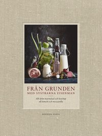 bokomslag Från grunden med systrarna Eisenman : allt ifrån marmelad och ketchup till kimchi och mozzarella