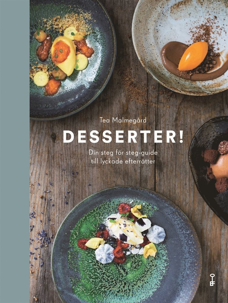 Tea Malmegård - Desserter! : din steg för steg-guide till lyckade efterrätter, Inbunden