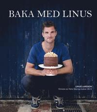 bokomslag Baka med Linus : vinnare av Hela Sverige bakar 2015