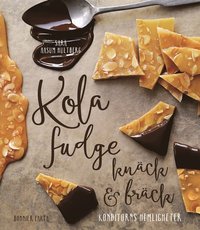 bokomslag Kola, fudge, knäck och bräck : konditorns hemligheter