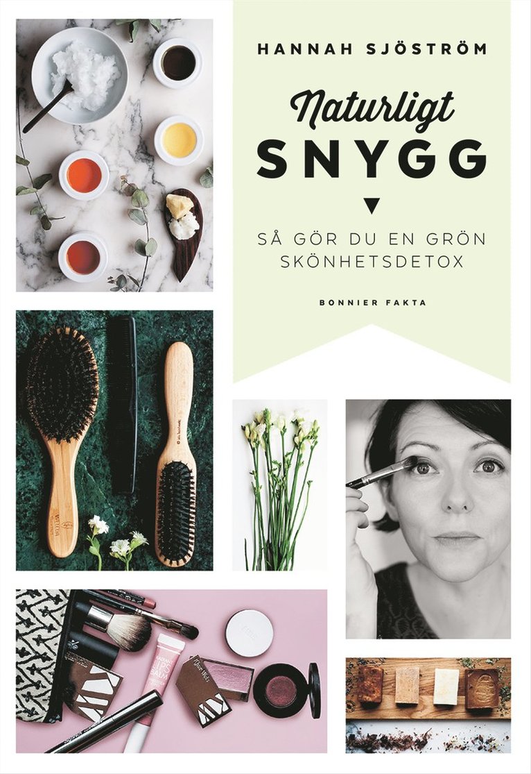 Hannah Sjöström - Naturligt snygg : så gör du en grön skönhetsdetox, Inbunden