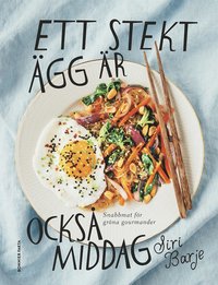 bokomslag Ett stekt ägg är också middag : snabbmat för gröna gourmander