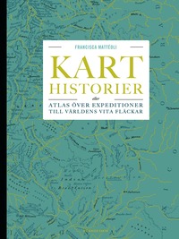 bokomslag Karthistorier : eller atlas över expeditioner till världens vita fläckar