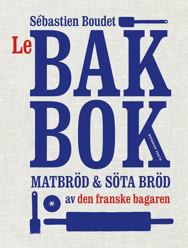 Sébastien Boudet - Le bakbok : matbröd & söta bröd av den franske bagaren, Häftad