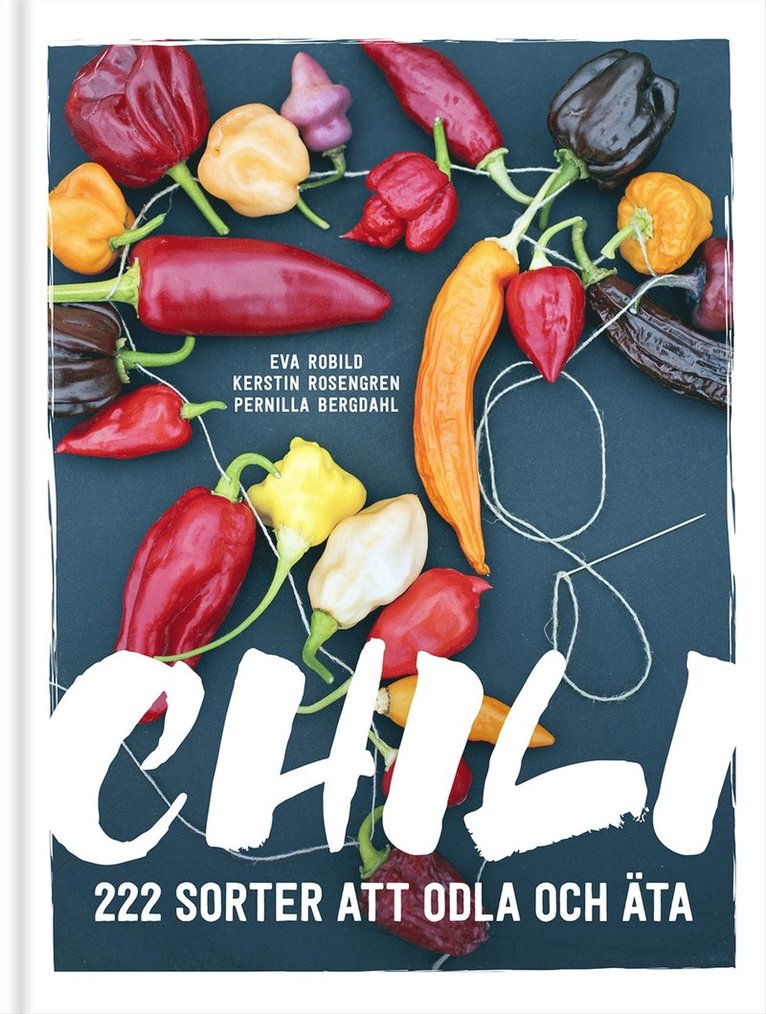 Eva Robild, Kerstin Rosengren - Chili : 222 sorter att odla och äta, Inbunden