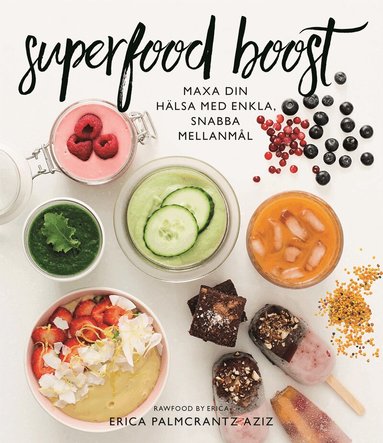 Erica Palmcrantz Aziz - Superfood boost : maxa din hälsa med enkla, snabba mellanmål, Kartonnage