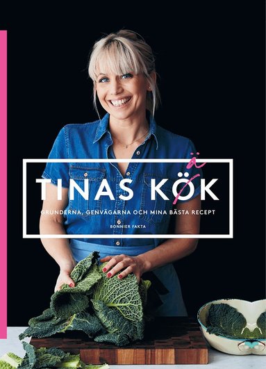 Tina Nordström - Tinas kök : grunderna, genvägarna och mina bästa recept, Inbunden