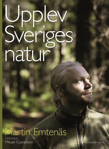 Martin Emtenäs - Upplev Sveriges natur : en guide till naturupplevelser i hela landet, Häftad