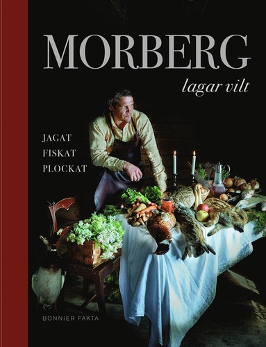 bokomslag Morberg lagar vilt : jagat, fiskat, plockat