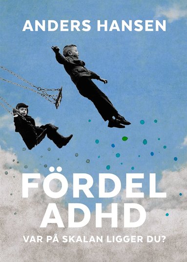 Anders Hansen - Fördel ADHD : var på skalan ligger du?, Inbunden