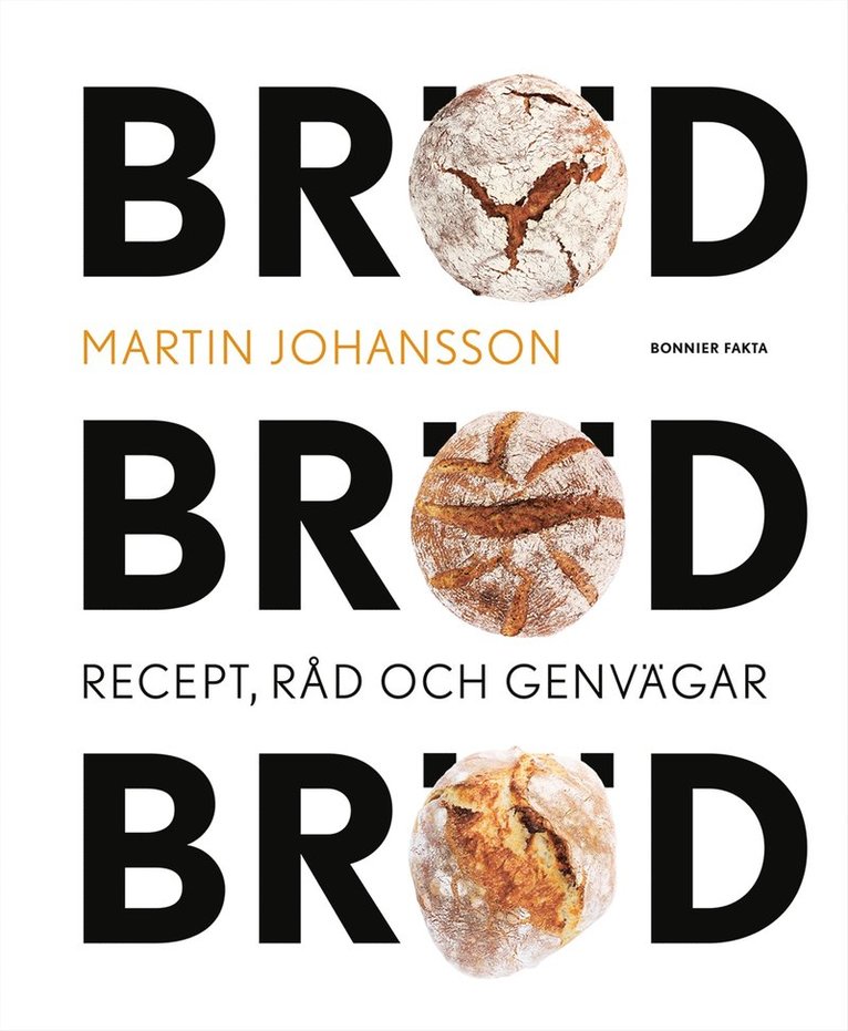 Martin Johansson - Bröd, bröd, bröd : recept, råd och genvägar, Inbunden