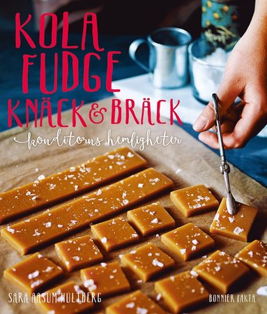 bokomslag Kola, fudge, knäck och bräck : konditorns hemligheter