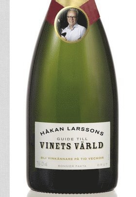 Håkan Larsson - Håkan Larssons guide till vinets värld : bli vinkännare på tio veckor, Häftad