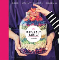 bokomslag Matsmart familj : mer energi, bättre mat, skönare sömn, friskare familj