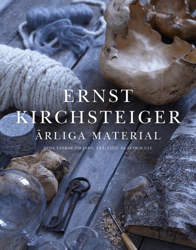 Ernst Kirchsteiger, Åsa Ottosson - Ärliga material : mina tankar om järn, trä, sten, glas och ull, Inbunden