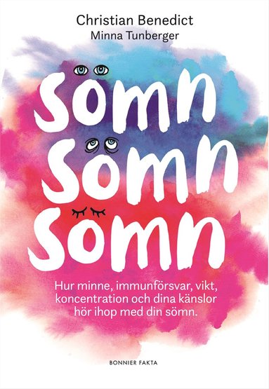 bokomslag Sömn, sömn, sömn : hur minne, immunförsvar, vikt, koncentration och dina känslor hör ihop med din sömn