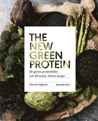 bokomslag The new green protein : 20 gröna proteinkällor och 60 enkla, läckra recept