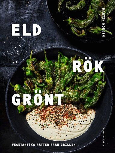 Martin Nordin - Eld rök grönt : vegetariska rätter från grillen, Inbunden