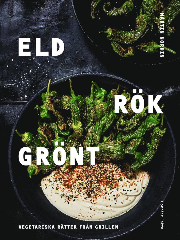 Martin Nordin - Eld rök grönt : vegetariska rätter från grillen, Inbunden