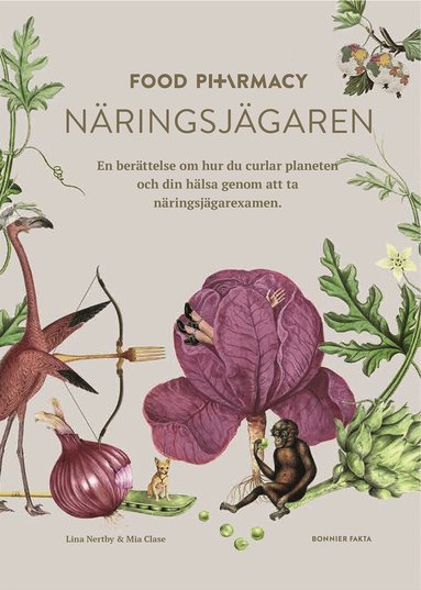 Lina Nertby Aurell, Mia Clase - Food Pharmacy - näringsjägaren : en berättelse om hur du curlar planeten och din hälsa genom att ta näringsjägarexamen, Inbunden