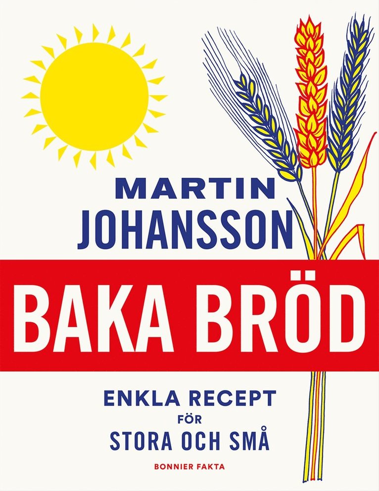 Martin Johansson - Baka bröd : enkla recept för stora och små, Inbunden