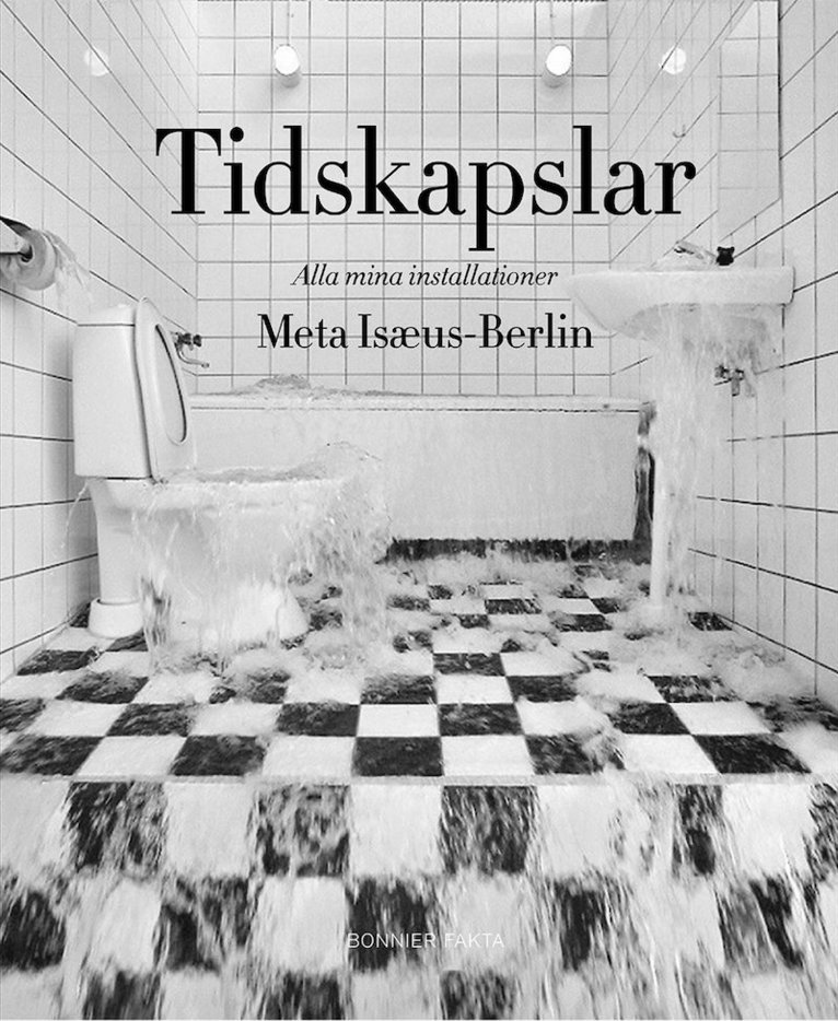 Meta Isæus-Berlin - Tidskapslar : alla mina installationer, Inbunden