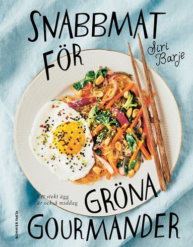 Siri Barje - Snabbmat för gröna gourmander : ett stekt ägg är också middag, Häftad