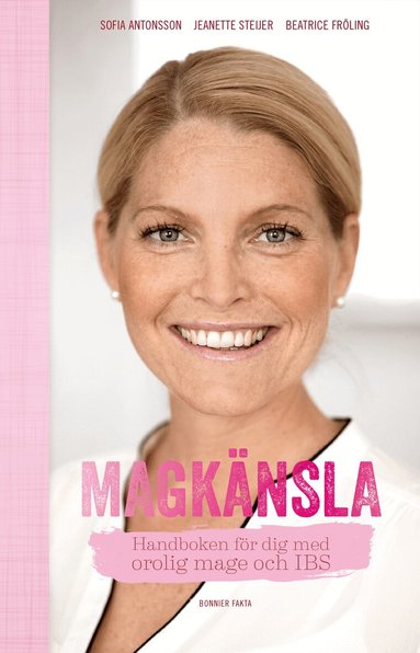 Sofia Antonsson, Jeanette Steijer, Beatrice Fröling - Magkänsla : handboken för dig med orolig mage och IBS, Storpocket