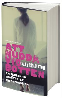 bokomslag Att nudda vid botten : en personlig berättelse om depression