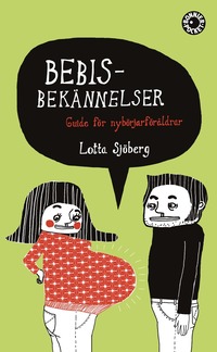 bokomslag Bebisbekännelser : guide för nybörjarföräldrar