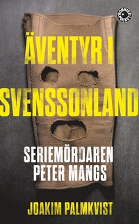 bokomslag Äventyr i Svenssonland : seriemördaren Peter Mangs