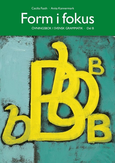 Cecilia Fasth, Anita Kannermark - Form i fokus B : övningsbok i svensk grammatik, Häftad