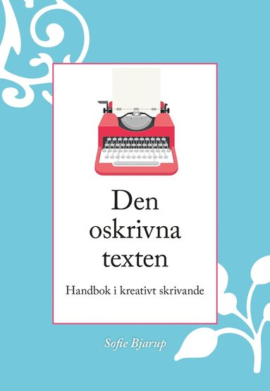 bokomslag Den oskrivna texten : Handbok i kreativt skrivande