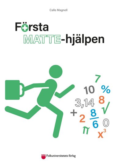 Calle Magnell - Första Mattehjälpen : Matematiken i grundskolan och gymnasiet, Häftad