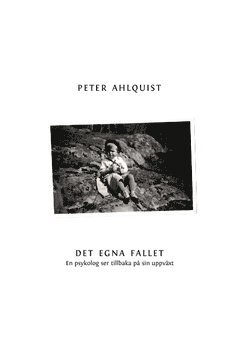 Det egna fallet : en psykolog ser tillbaka på sin uppväxt