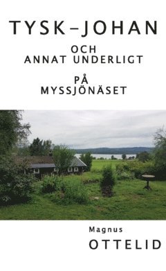 Tysk-Johan : och annat underligt på Myssjönäset 1