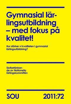 bokomslag Gymnasial lärlingsutbildning : med fokus på kvalitet! (SOU 2011:72) : Hur stärker vi kvaliteten i gymnasial lärlingsutbildning?