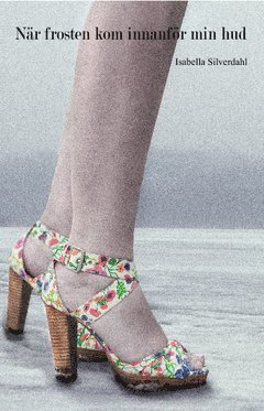 Isabella Silverdahl - När frosten kom innanför min hud, Häftad