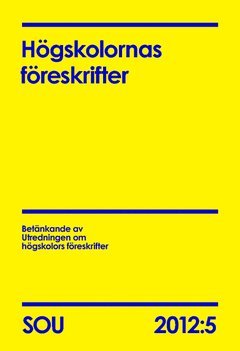 Högskolornas föreskrifter : betänkande. SOU 2012:5