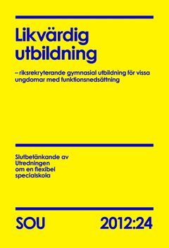 Slutbetänkande av Utredningen om en flexibel specialskola Utbildningsdepartementet - Likvärdig utbildning : riksrekryterande gymnasial utbildning för vissa ungdomar med funktionsnedsättning : slutbetänkande. SOU 2012:24, Häftad