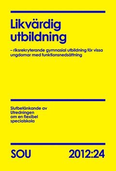 bokomslag Likvärdig utbildning : riksrekryterande gymnasial utbildning för vissa ungdomar med funktionsnedsättning : slutbetänkande. SOU 2012:24