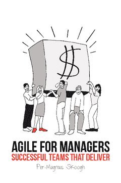 Per-Magnus Skoogh - Agile for Managers : Successful Teams That Deliver, Häftad